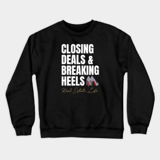 Real Estate Life: Closing Deals & Breaking Heels Crewneck Sweatshirt